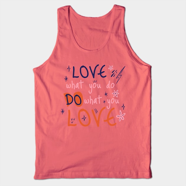 Love what you do, do what you love Tank Top by nikovega21